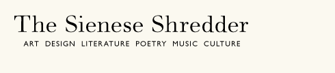 The Sienese Shredder - Art Design Literature Poetry Music Culture